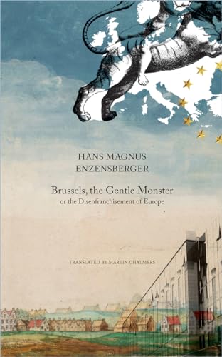 9780857420237: Brussels, the Gentle Monster: or the Disenfranchisement of Europe (The German List)