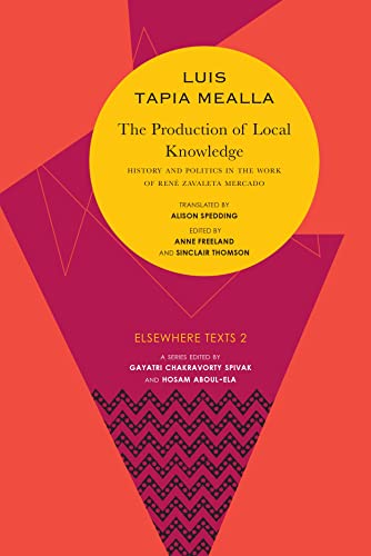 Imagen de archivo de The Production of Local Knowledge: History and Politics in the Work of Ren Zavaleta Mercado (Elsewhere Texts) a la venta por Books From California