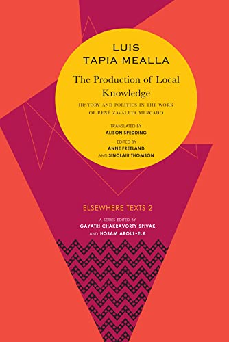 9780857423344: The Production of Local Knowledge: History and Politics in the Work of Ren Zavaleta Mercado (Elsewhere Texts)