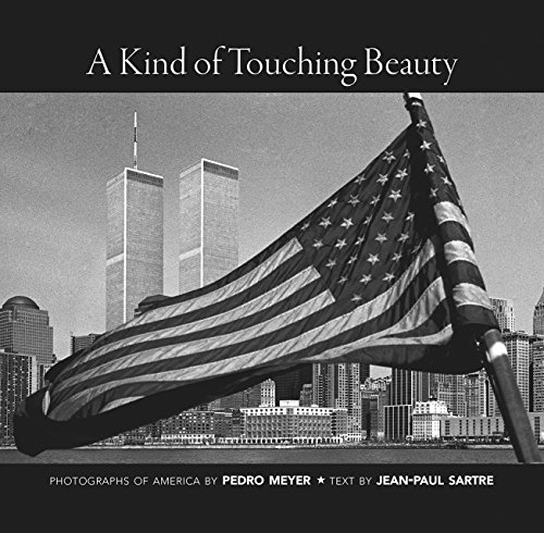 Beispielbild fr A Kind of Touching Beauty: Photographs of America by Pedro Meyer, Text by Jean-Paul Sartre zum Verkauf von Midtown Scholar Bookstore