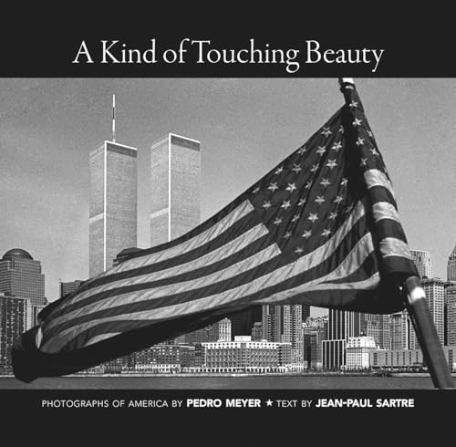 9780857425843: A Kind of Touching Beauty: Photographs of America by Pedro Meyer, Text by Jean-Paul Sartre