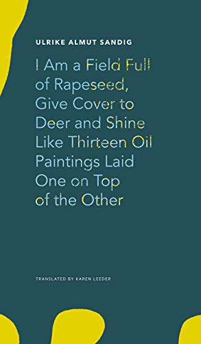 Beispielbild fr I Am a Field Full of Rapeseed, Give Cover to Deer and Shine Like Thirteen Oil Paintings Laid One on Top of the Other (The German List) zum Verkauf von Books Puddle