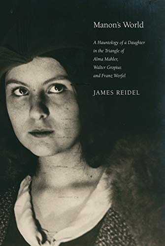 Beispielbild fr Manon's World: A Hauntology of a Daughter in the Triangle of Alma Mahler, Walter Gropius and Franz Werfel zum Verkauf von Books From California