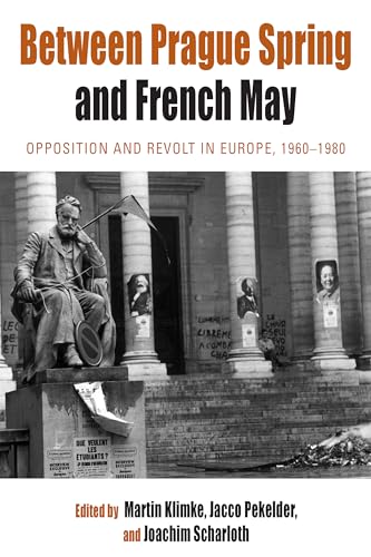 Imagen de archivo de Between Prague Spring and French May: Opposition and Revolt in Europe, 1960-1980 (Protest, Culture & Society, 7) a la venta por Midtown Scholar Bookstore