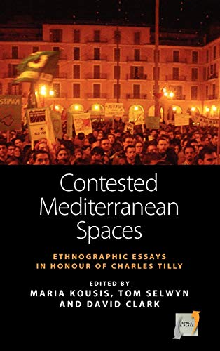 9780857451323: Contested Mediterranean Spaces: Ethnographic Essays in Honour of Charles Tilly: 4 (Space and Place, 4)