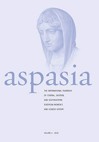 Beispielbild fr Aspasia: Volume 4: The International Yearbook of Central, Eastern and Southeastern European Women's and Gender History zum Verkauf von Lucky's Textbooks