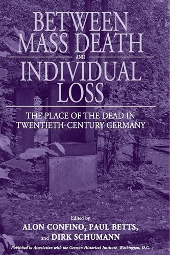9780857451699: Between Mass Death and Individual Loss: The Place of the Dead in Twentieth-Century Germany (Studies in German History, 7)