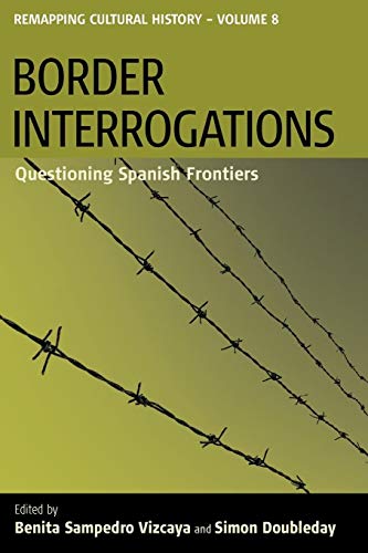 9780857451750: Border Interrogations: Questioning Spanish Frontiers (Remapping Cultural History, 8)