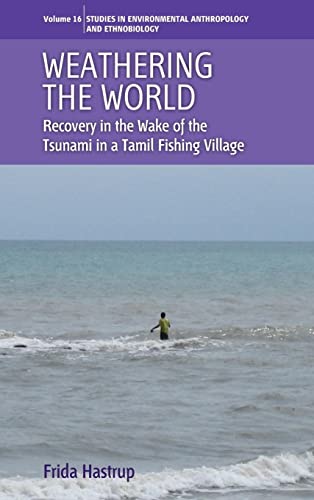 Weathering the World: Recovery in the Wake of the Tsunami in a Tamil Fishing Village (Studies in ...