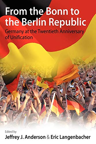 Beispielbild fr From the Bonn to the Berlin Republic: Germany at the Twentieth Anniversary of Unification zum Verkauf von Books From California