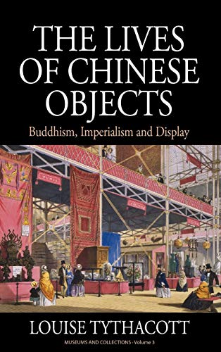 Stock image for The Lives of Chinese Objects Buddhism, Imperialism and Display 3 Museums and Collections for sale by PBShop.store US