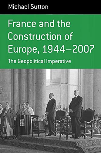 Beispielbild fr France and the Construction of Europe, 1944-2007: The Geopolitical Imperative (Berghahn Monographs in French Studies, 7) zum Verkauf von Wonder Book