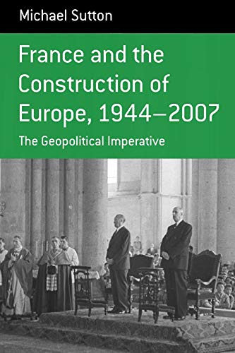 Stock image for France and the Construction of Europe, 1944-2007: The Geopolitical Imperative (Berghahn Monographs in French Studies, 7) for sale by Wonder Book