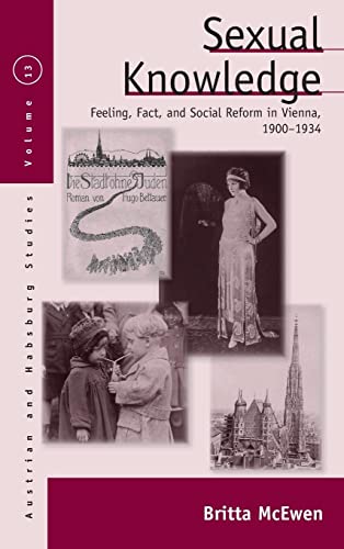 9780857453372: Sexual Knowledge: Feeling, Fact, and Social Reform in Vienna, 1900-1934 (13) (Austrian and Habsburg Studies, 13)