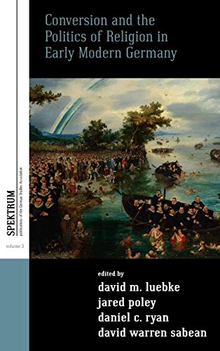 Stock image for Conversion and the Politics of Religion in Early Modern Germany (Spektrum) (Spektrum: Publications of the German Studies Association) for sale by Books From California