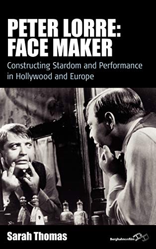 Stock image for Peter Lorre: Face Maker: Constructing Stardom and Performance in Hollywood and Europe (Film Europa, 12) for sale by SecondSale
