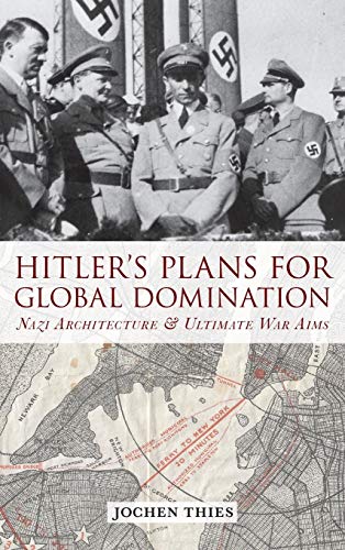 Beispielbild fr Hitler's Plans for Global Domination : Nazi Architecture & Ultimate War Aims zum Verkauf von Better World Books
