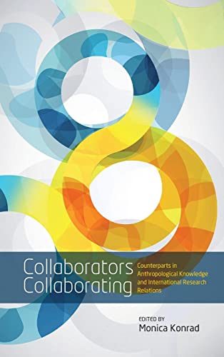 Collaborators Collaborating: Counterparts in Anthropological Knowledge and International Research...