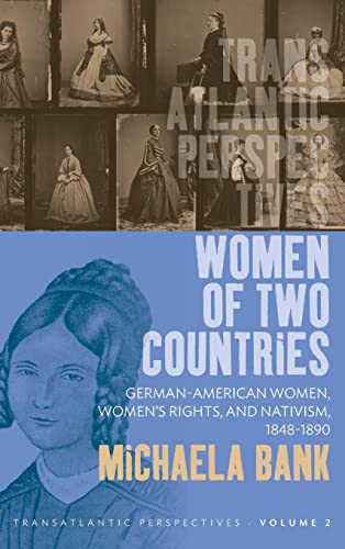Women of Two Countries: German-American Women, Women's Rights and Nativism, 1848-1890 (Transatlan...