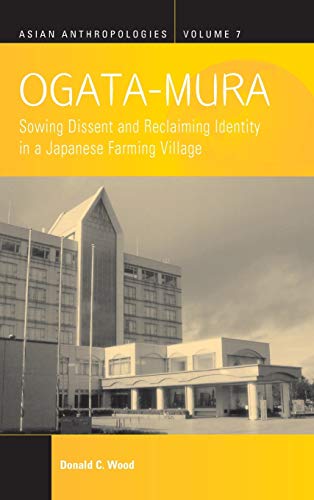 9780857455246: Ogata-Mura: Sowing Dissent and Reclaiming Identity in a Japanese Farming Village: 7 (Asian Anthropologies, 7)