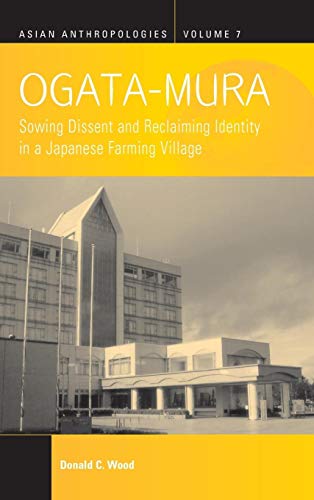 Stock image for Ogata-Mura: Sowing Dissent and Reclaiming Identity in a Japanese Farming Village (Asian Anthropologies, 7) for sale by MusicMagpie