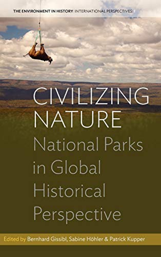 Civilizing Nature: National Parks in Global Historical Perspective (Environment in History: International Perspectives, 1) - Gissibl, Bernhard