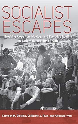 Stock image for Socialist Escapes: Breaking Away from Ideology and Everday Routine in Eastern Europe, 1945-1989 for sale by Books From California