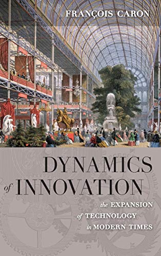 Beispielbild fr Dynamics of Innovation: The Expansion of Technology in Modern Times zum Verkauf von Powell's Bookstores Chicago, ABAA