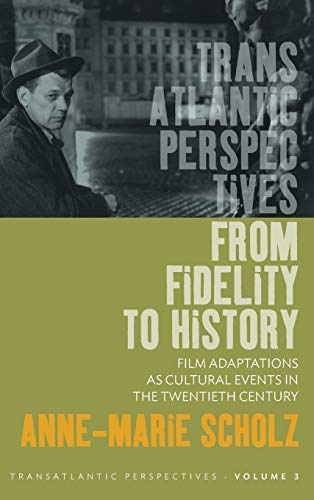 Beispielbild fr From Fidelity to History: Film Adaptations as Cultural Events in the Twentieth Century (Transatlantic Perspectives, 3) zum Verkauf von Wonder Book