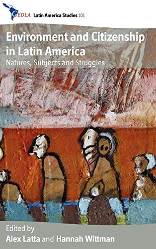 Stock image for Environment and Citizenship in Latin America: Natures, Subjects and Struggles: 101 (CEDLA Latin America Studies, 101) for sale by WorldofBooks