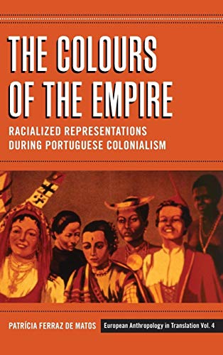 Beispielbild fr The Colours of the Empire: Racialized Representations During Portuguese Colonialism (European Anthropology in Translation) zum Verkauf von Books From California