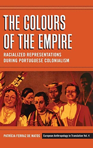 Stock image for The Colours of the Empire: Racialized Representations During Portuguese Colonialism (European Anthropology in Translation) for sale by Books From California