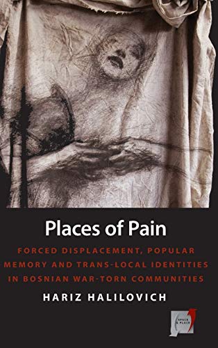 Beispielbild fr Places of Pain: Forced Displacement, Popular Memory, and Trans-Local Identities in Bosnian War-Torn Communities (Space and Place) zum Verkauf von Books From California