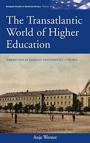 Beispielbild fr The Transatlantic World of Higher Education: Americans at German Universities, 1776-1914 (European Studies in American History) zum Verkauf von Books From California