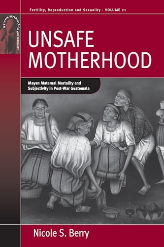 Stock image for Unsafe Motherhood: Mayan Maternal Mortality and Subjectivity in Post-War Guatemala for sale by Russell Books