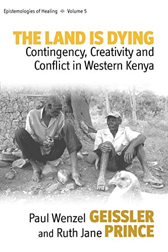 9780857457936: The Land Is Dying: Contingency, Creativity and Conflict in Western Kenya