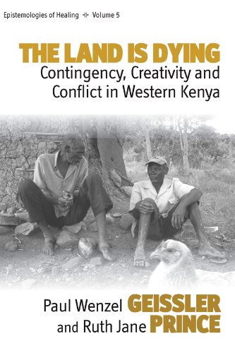 Stock image for The Land Is Dying: Contingency, Creativity and Conflict in Western Kenya (Epistemologies of Healing, 5) for sale by One Planet Books