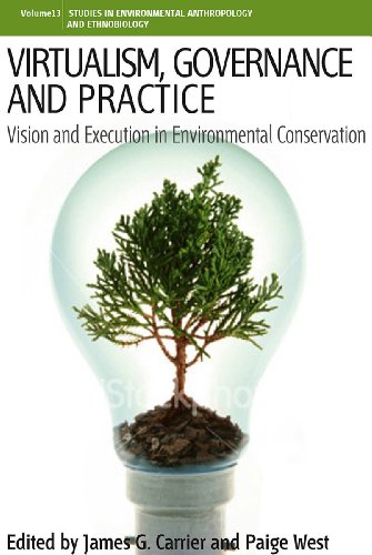 Stock image for Virtualism, Governance and Practice: Vision and Execution in Environmental Conservation (Environmental Anthropology and Ethnobiology, 13) for sale by Books End Bookshop