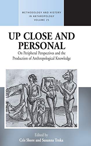Stock image for Up Close and Personal on Peripheral Perspectives and the Production of Anthropological Knowledge: 25 (Methodology & History in Anthropology, 25) for sale by WorldofBooks