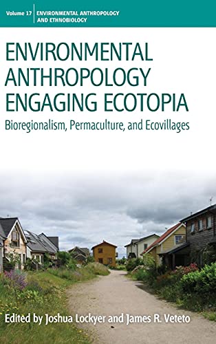 9780857458797: Environmental Anthropology Engaging Ecotopia: Bioregionalism, Permaculture, and Ecovillages (Environmental Anthropology and Ethnobiology, 17)