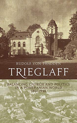 9780857459275: Trieglaff: Balancing Church and Politics in a Pomeranian World, 1807-1948. Rudolf Von Thadden