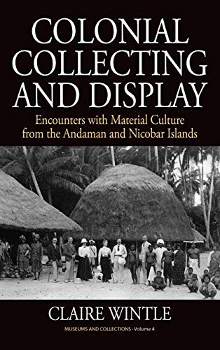 Stock image for Colonial Collecting and Display: Encounters with Material Culture from the Andaman and Nicobar Islands (Museums and Collections) for sale by Powell's Bookstores Chicago, ABAA