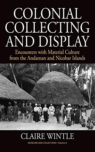 9780857459411: Colonial Collecting and Display: Encounters with Material Culture from the Andaman and Nicobar Islands (Museums and Collections, 4)