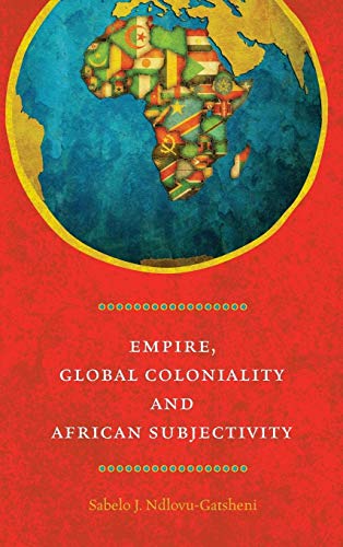 Beispielbild fr Empire, Global Coloniality and African Subjectivity zum Verkauf von Books-FYI, Inc.