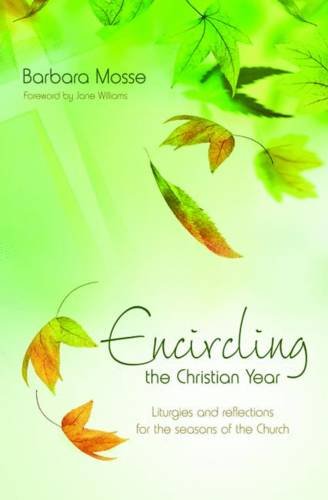 Beispielbild fr Encircling the Christian Year: Liturgies and reflections for the seasons of the Church zum Verkauf von WorldofBooks
