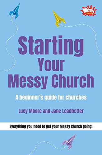 Stock image for Starting Your Messy Church: A Beginner's Guide for Churches. by Lucy Moore, Jane Leadbetter for sale by MusicMagpie