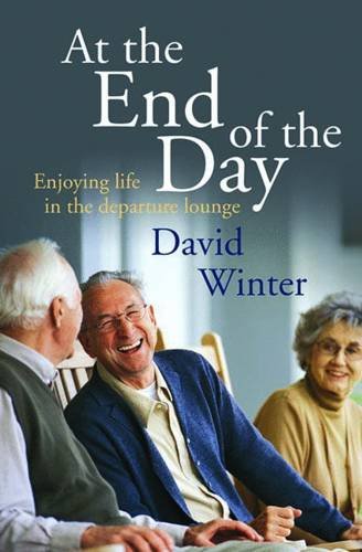 At the End of the Day: Enjoying Life in the Departure Lounge (9780857460578) by David Winter