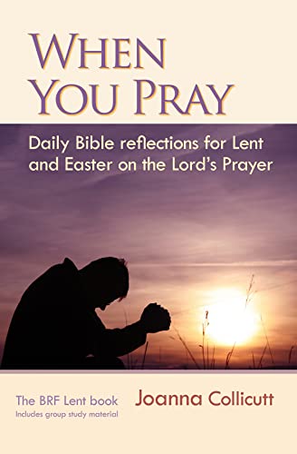 Beispielbild fr When You Pray: Daily Bible reflections for Lent and Easter on the Lord's Prayer zum Verkauf von WorldofBooks