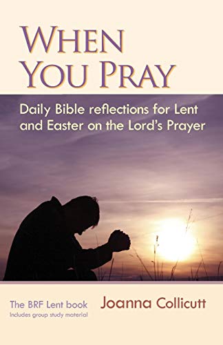 Stock image for When You Pray: Daily Bible reflections for Lent and Easter on the Lord's Prayer for sale by WorldofBooks
