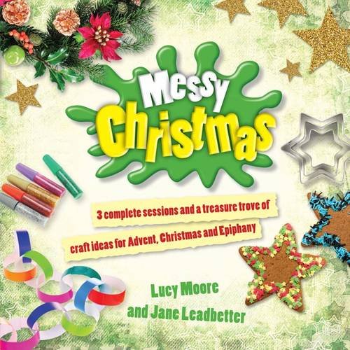 Messy Christmas: 3 Complete Sessions and a Treasure Trove of Craft Ideas for Advent, Christmas and Epiphany (9780857460912) by Lucy Moore